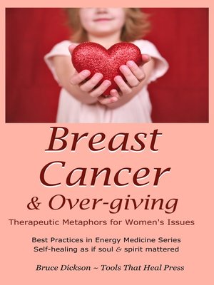 cover image of Breast Cancer & Over-giving; Therapeutic Metaphors for Women's Issues